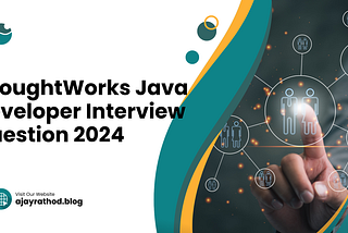 ThoughtWorks Java Developer Interview Question July 2024