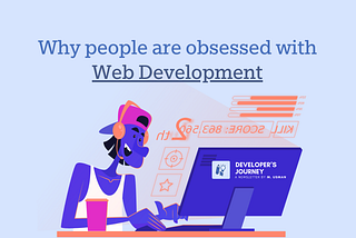 Why people are obsessed with web development