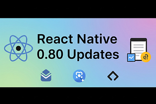 React Native 0.80 Released with new updates what’s new ?