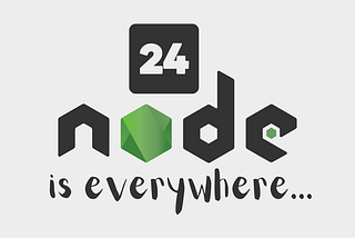 Node 24 is Out and You Can’t Avoid it Anymore