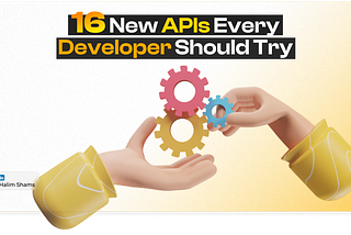 16 Brand New APIs Every Developer Should Use
