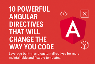 10 Powerful Angular Directives That Will Change the Way You Code