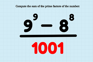 Harvard's Test: Divide 9⁹— 8⁸ by 1001