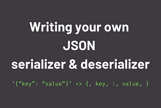 Writing your own JSON serializer and deserializer