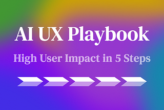 The 5-step AI UX playbook to deliver high-impact products