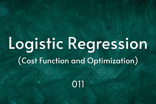 011: Understanding Logistic Regression (Cost Function and Optimization)