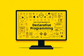 The Future Belongs to Declarative Programming