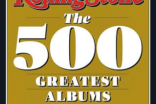A Comprehensive Review of Rolling Stone Magazine’s ‘500 Greatest Albums of All Time’