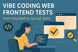 Vibe coding web frontend tests — from mocked to actual tests