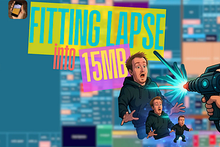 Fitting the Lapse experience into 15 MegaBytes