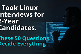 I Took Linux Interviews for 2-Year Experience Candidates. These 50 Questions Decide Everything