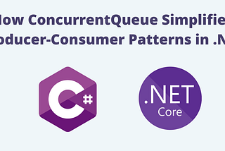 How ConcurrentQueue Simplifies Producer-Consumer Patterns in .NET