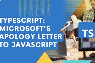 TypeScript: Microsoft’s Apology Letter to JavaScript