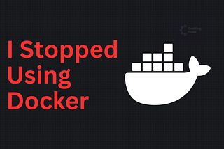 I Stopped Using Docker — And Everything Got Easier (Yes, Seriously)