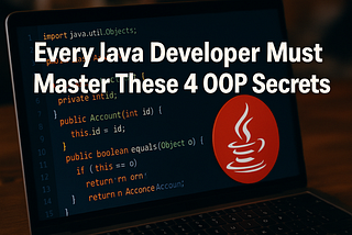 Every Java Developer Must Master These 4 OOP Secrets