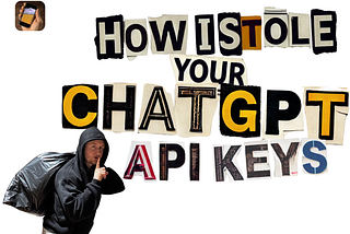 How I Stole Your ChatGPT API Keys