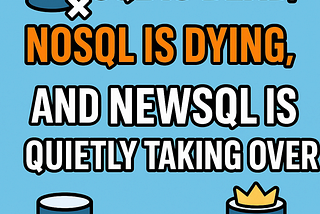 SQL Is Dead, NoSQL Is Dying, and NewSQL Is Quietly Taking Over