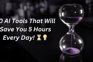 10 AI Tools That Will Save You 5 Hours Every Day! ⏳💡