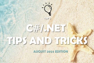 5 C# And .NET Tips & Tricks — August 2024