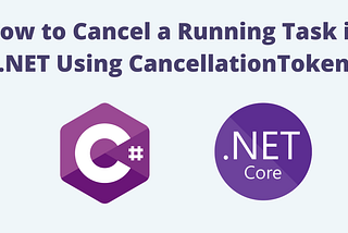 How to Cancel a Running Task in .NET Using CancellationToken