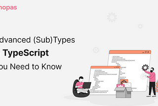 Advanced (Sub)Types in TypeScript You Need to Know
