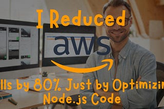 I Reduced AWS Bills by 80% Just by Optimizing Node.js Code