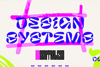 The future of design systems is decentralized