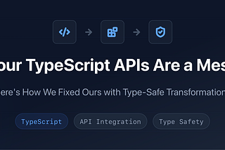 Your TypeScript APIs Are a Mess (Here’s How We Fixed Ours)