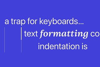 Why text formatting experiences can be a trap