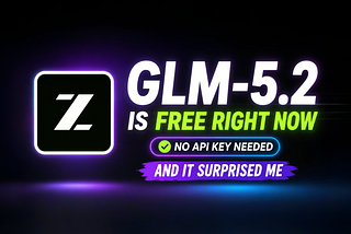 GLM-5.2 Is Free Right Now, No API Key Needed, and It Surprised Me