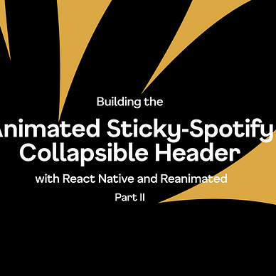 Cover photo for the blog reading the title which is Building the Animated Sticky-Spotify Collapsible Header with React Native and Reanimated — Part II