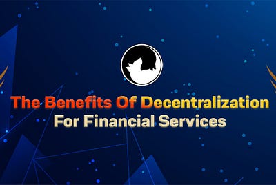 The Benefits of Decentralization for Financial Services