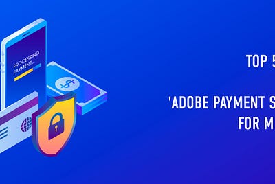 Top 5 Benefits of Adobe Payment Services for Ecommerce Businesses