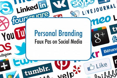 Personal Branding Faux Pas on Social Media