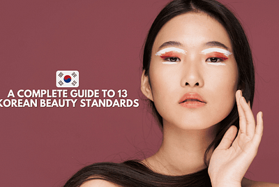 A Complete Guide To 13 Korean Beauty Standards