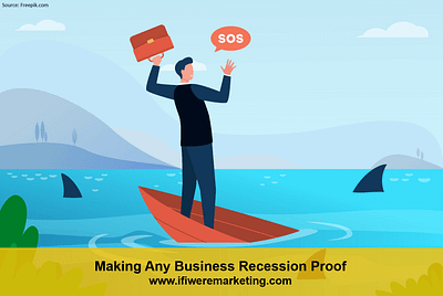 Making Any Business Recession Proof — If I Were Marketing