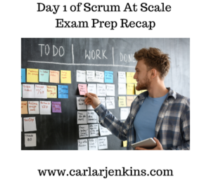 Day 1 of Scrum At Scale Exam Prep Recap
