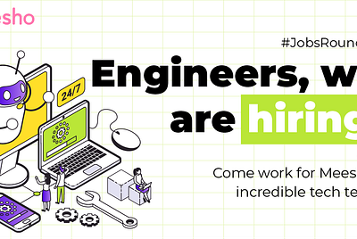 Engineers, we are hiring! Come work for Meesho’s incredible tech team