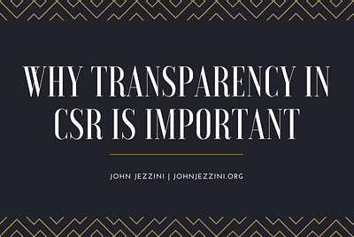John Jezzini on Why Transparency In CSR Is Important