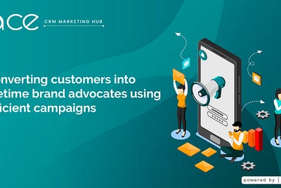 Converting Customers into Lifetime Brand Advocates using Efficient Campaigns