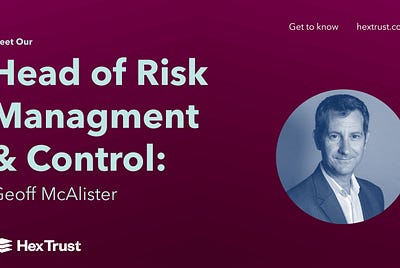 Get to Know Our Head of Risk Management & Control: Geoff McAlister