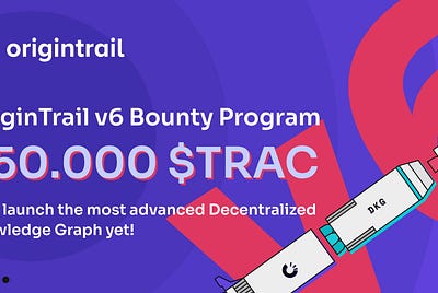 OriginTrail v6 bounty program: Help launch the most advanced Decentralized Knowledge Graph yet!