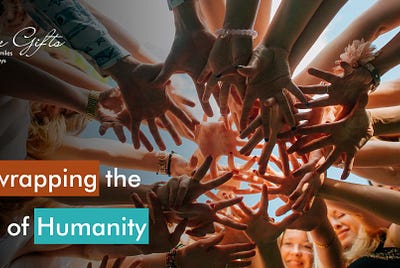 Unwrapping the Gift of Humanity