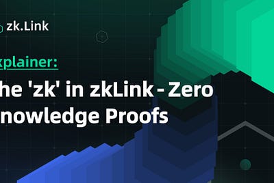 Explainer: The ‘zk’ in zkLink — Zero Knowledge Proofs