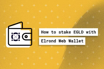 How to stake EGLD using Elrond Wallet: a guide for beginners