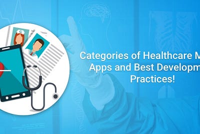 Healthcare Mobile App Categories and Best Development Practices!