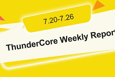 ThunderCore Weekly Report (7.20–7.26)