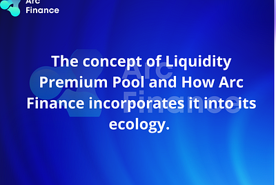 The concept of Liquidity Premium Pool and How Arc Finance incorporates it into its ecology.