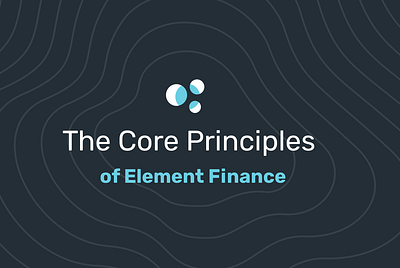 The Core Principles of Element Finance