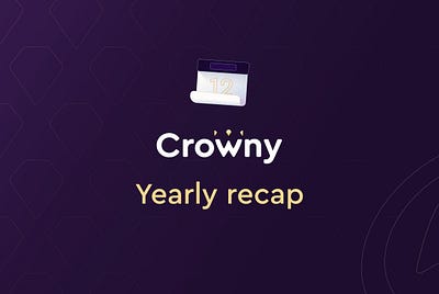 The Crowny Yearly Recap